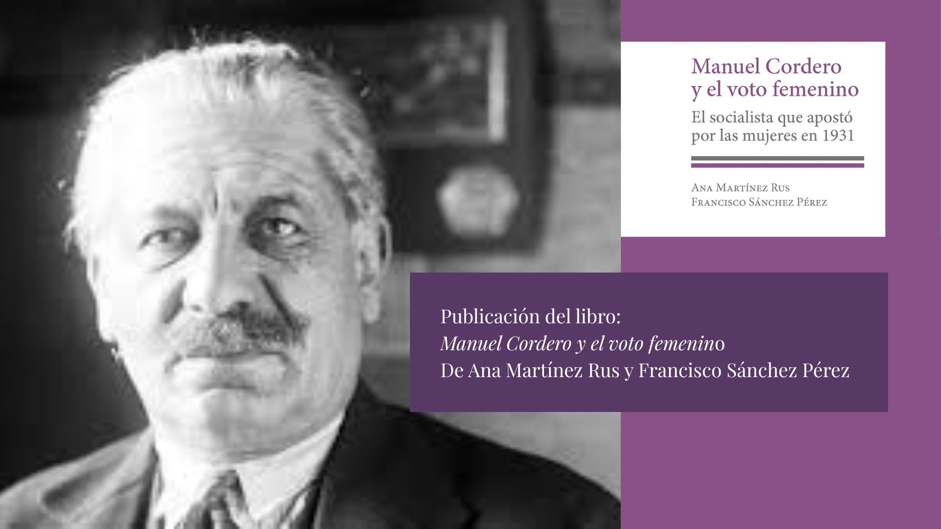 Se acaba de publicar el libro: "Manuel Cordero y el voto femenino", de la profesora Ana Martínez Rus junto a Francisco Sánchez Pérez